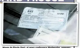  ??  ?? Mayor de Blasio (top), at news conference Wednesday, announces crackdown on parking placard abuse he helped create.