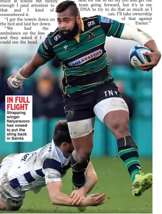  ??  ?? IN FULL FLIGHT
Strapping winger Naiyaravor­o has vowed to put the sting back in Saints