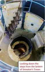  ??  ?? Looking down the steps from the lantern of Smeaton’s Tower.