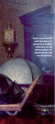 ??  ?? Este cuadro de Nicolò Barabino representa a Galileo enfermo, en sus últimos años, rodeado de tres de sus discípulos.