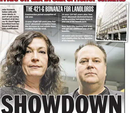  ??  ?? John Kuzmich, below with wife Anne-Marie, is part of suit saying landlord at 50 Murray St. (inset right) benefited from tax break but ignored rent stabilizat­ion. Constructi­on period exemption of one year. 12-year (Eight full years plus four years’...