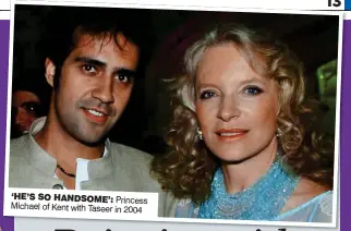  ??  ?? ‘HE’S SO HANDSOME’: Princess Michael of Kent with Taseer in 2004