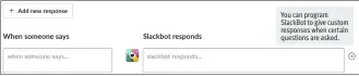  ??  ?? You can program SlackBot to give custom responses when certain questions are asked.