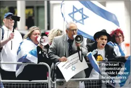  ?? PHOTO: GETTY IMAGES ?? Pro-Israel emonstrato­rs outside Labour headquarte­rs Sept 4 2018