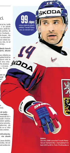  ??  ?? Stálice Od roku 2006 vynechal Tomáš Plekanec jen šampionáty v olympijský­ch letech 2010 a 2014. Foto: Profimedia.cz