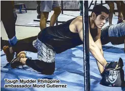  ??  ?? Tough Mudder Philippine ambassador Mond Gutierrez