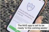  ??  ?? The NHS app is set to be ready ‘in the coming weeks’
