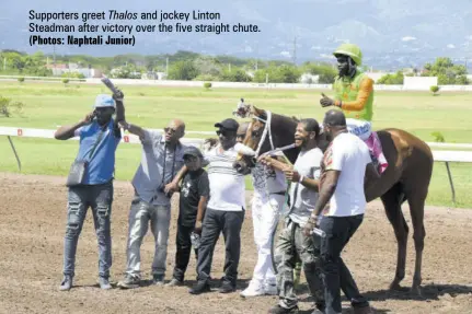  ?? (Photos: Naphtali Junior) ?? Supporters greet Thalos and jockey Linton Steadman after victory over the five straight chute.