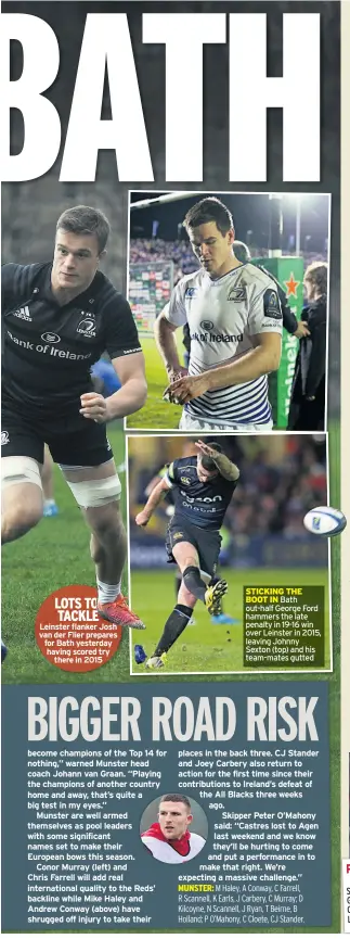  ?? ?? LOTS TO TACKLE Leinster flanker Josh van der Flier prepares for Bath yesterday having scored try there in 2015 STICKING THE BOOT IN Bath out-half George Ford hammers the late penalty in 19-16 win over Leinster in 2015, leaving Johnny Sexton (top) and his team-mates gutted