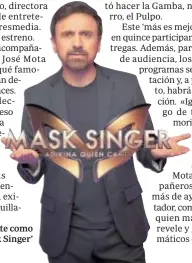  ??  ?? José Mota repite como jurado en ‘Mask Singer’
