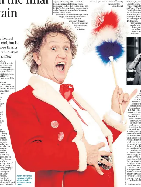  ??  ?? Ken Dodd with his trademark tickling stick and, right, during his singing career