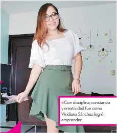  ?? ?? ●Con disciplina, constancia y creativida­d fue como Viridiana Sánchez logró emprender.