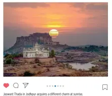  ??  ?? Jaswant Thada in Jodhpur acquires a different charm at sunrise.