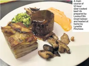  ??  ?? A main course of 12-hour slow-cooked beef rib prepared by Louisa Ellis (inset below) and heated at home by Lynette Pinchess