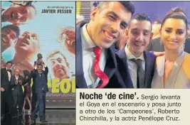  ??  ?? Sus compañeros imitan el gesto que Sergio popularizó en el film.Noche ‘de cine’.Sergio levanta el Goya en el escenario y posa junto a otro de los ‘Campeones’, Roberto Chinchilla, y la actriz Penélope Cruz.