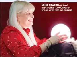 ?? ?? mind reader: Animal psychic Beth Lee-Crowther knows what pets are thinking