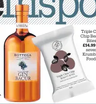  ??  ?? Triple Choc Chip Beauty Bites, Bottega £14.99 for Gin Bacûr seven, (50cl), £26, Krumbled Legacybran­ds. Foods store