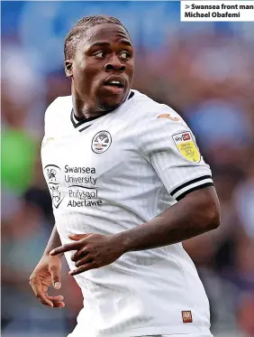  ?? ?? > Swansea front man Michael Obafemi