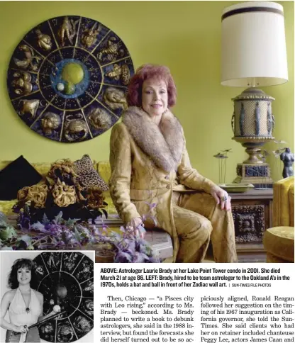  ?? | SUN-TIMES FILE PHOTOS ?? ABOVE: Astrologer Laurie Brady at her Lake Point Tower condo in 2001. She died March 21 at age 86. LEFT: Brady, hired to be team astrologer to the Oakland A’s in the 1970s, holds a bat and ball in front of her Zodiac wall art.