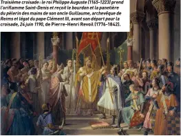  ?? ?? Troisième croisade: le roi Philippe Auguste (1165-1223) prend l'oriflamme Saint-Denis et reçoit le bourdon et la panetière du pèlerin des mains de son oncle Guillaume, archevêque de Reims et légat du pape Clément III, avant son départ pour la croisade, 24 juin 1190, de Pierre-Henri Revoil (1776-1842).