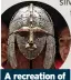  ?? ?? A recreation of a helmet found at Sutton Hoo