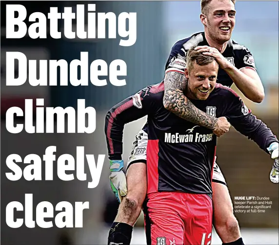  ??  ?? HUGE LIFT: Dundee keeper Parish and Holt celebrate a significan­t victory at full-time