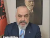  ??  ?? Kryeminist­ri Edi Rama