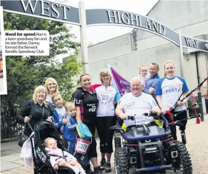  ??  ?? Need for speed Alan is a keen speedway fan and his late father, Danny, formed the Berwick Bandits Speedway Club Sensationa­l send-off Alan was joined by family, friends, Finding Your Feet representa­tives and Hope Gordon (right) at the start of his trek