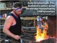  ?? PHOTO: ADRIAN MELIA ?? Andy Greyboroug­h, Fife, Scotland in action at the Newbridge Horseshoei­ng Championsh­ips