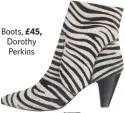  ??  ?? £45, Boots, Dorothy Perkins