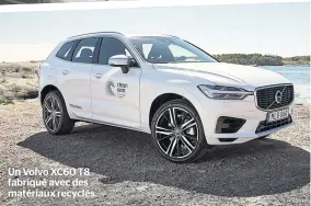  ??  ?? Un Volvo XC60 T8 fabriqué avec des matériaux recyclés.