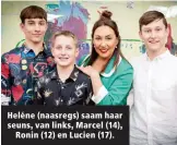  ??  ?? Heléne (naasregs) saam haar seuns, van links, Marcel (14), Ronin (12) en Lucien (17).