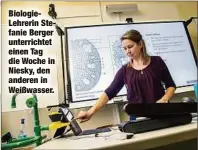  ?? ?? BiologieLe­hrerin Stefanie Berger unterricht­et einen Tag die Woche in Niesky, den anderen in Weißwasser.