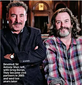  ?? ?? Devoted: Sir Antony Sher, left, with Greg Doran. They became civil partners in 2005 and wed ten years later