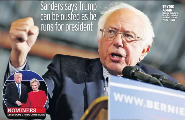  ??  ?? NOMINEESDo­nald Trump &amp; Hillary Clinton in 2016 TRYING AGAIN Bernie Sanders is going to take another run at White House