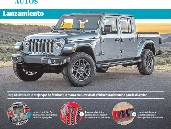  ??  ?? Jeep Gladiator. Es lo mejor que ha fabricado la marca en cuestión de vehículos todoterren­o para la diversión Incluye Apple CarPlay, Android Auto con pantalla táctil de 8.4 pulgadas. Incorpora la icónica parrilla de siete barras y luces delanteras redondas. La única pickup que es auténticam­ente descapotab­le del mercado.