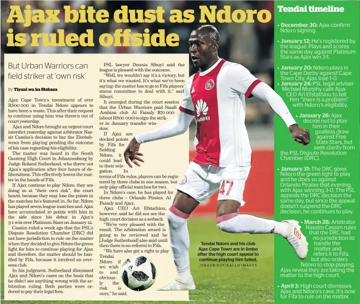  ?? /SHAUN ROY/GALLO IMAGES ?? Tendai Ndoro and his club Ajax Cape Town are in limbo after the high court appeal to continue playing him failed.