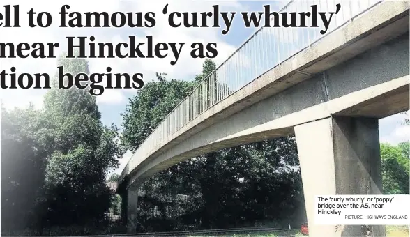  ?? PICTURE: HIGHWAYS ENGLAND ?? The ‘curly whurly’ or ‘poppy’ bridge over the A5, near Hinckley