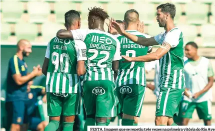  ??  ?? FESTA. Imagem que se repetiu três vezes na primeira vitória do Rio Ave