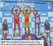  ??  ?? 2017: FIM2 Trial World Championsh­ip USA. Living life to the full; on the podium and enjoying my riding.