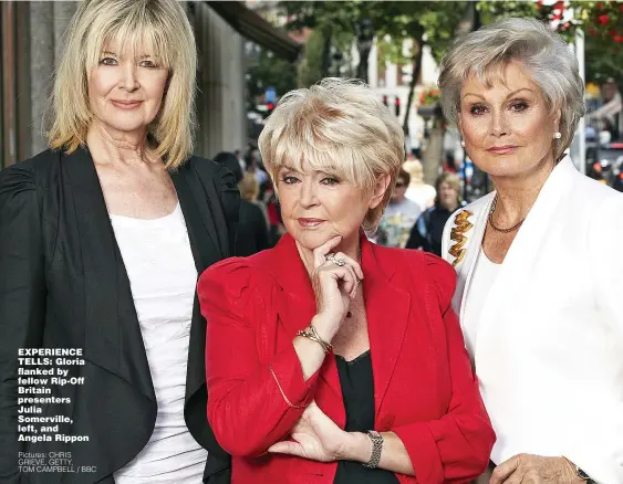  ??  ?? EXPERIENCE TELLS: Gloria flanked by fellow Rip-Off Britain presenters Julia Somerville, left, and Angela Rippon