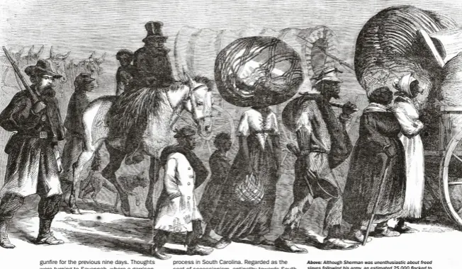  ??  ?? ABOVE: Although Sherman was unenthusia­stic about freed slaves following his army, an estimated 25,000 flocked to his columns during the course of the march