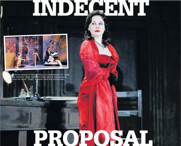  ??  ?? ● Tosca comes to Venue Cymru on September 29 – with our heroine, right, asked to sleep with a policeman to save her lover. Inset: A scene from the production