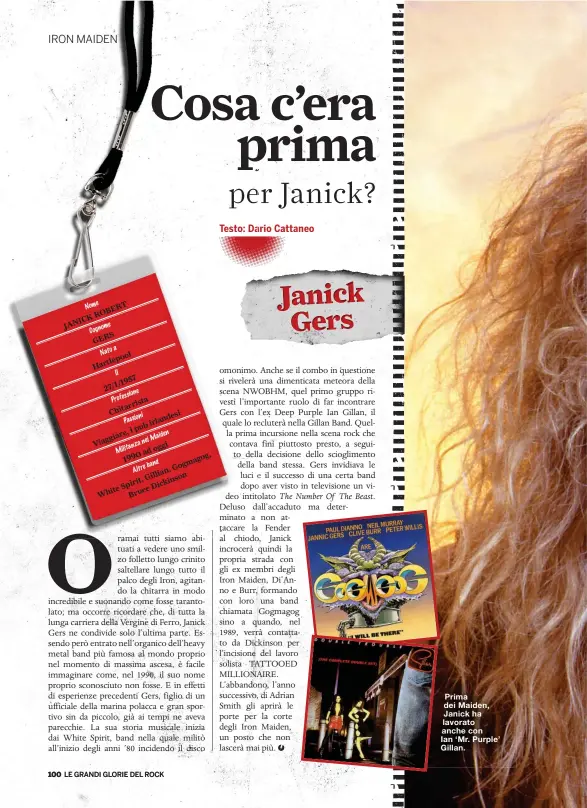  ?? ?? Prima dei Maiden, Janick ha lavorato anche con Ian ‘Mr. Purple’ Gillan.