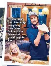  ??  ?? “Sometimes one picture says everything: love,” says Goldie of son Oliver and granddaugh­ter Rio.