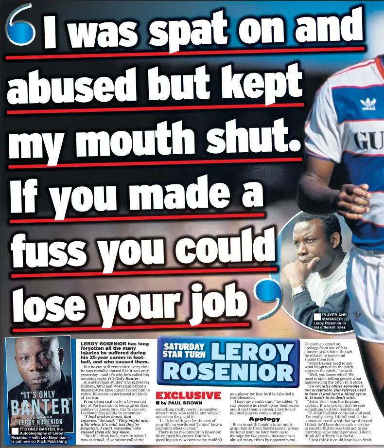 ??  ?? IT’S ONLY BANTER, the Autobiogra­phy of Leroy Rosenior – with Leo Moynihan – is out now on Pitch Publishing PLAYER AND MANAGER: Leroy Rosenior in his different roles