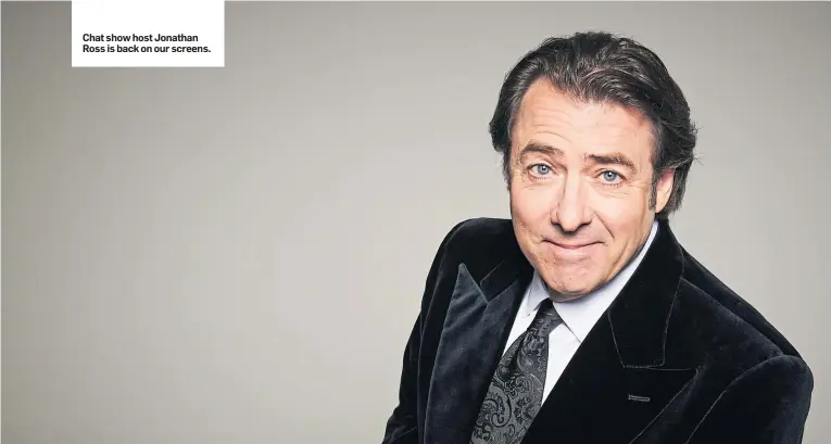  ??  ?? Chat show host Jonathan Ross is back on our screens.