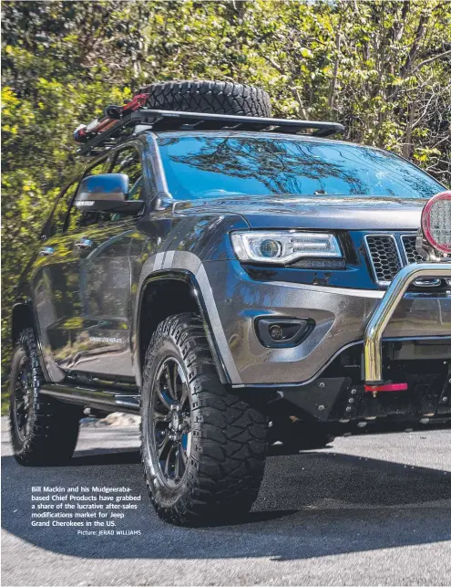  ?? Picture: JERAD WILLIAMS ?? Bill Mackin and his Mudgeeraba­based Chief Products have grabbed a share of the lucrative after-sales modificati­ons market for Jeep Grand Cherokees in the US.