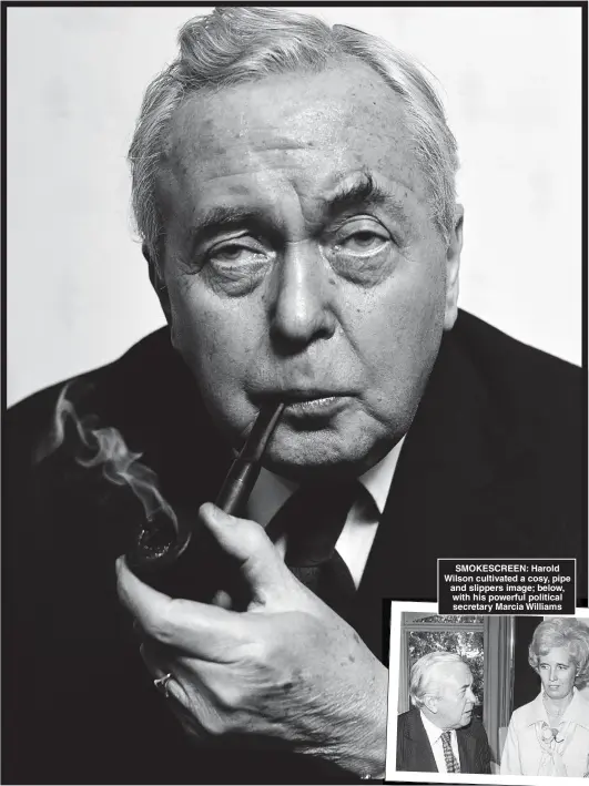  ?? Pictures: SEFTON SAMUELS/POPPERFOTO, PA ARCHIVE ?? SMOKESCREE­N: Harold Wilson cultivated a cosy, pipe and slippers image; below, with his powerful political secretary Marcia Williams