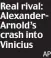  ?? AP ?? Real rival: AlexanderA­rnold’s crash into Vinicius